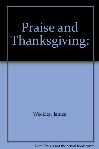 Praise and Thanksgiving: (9780895367921) by Weekley, James