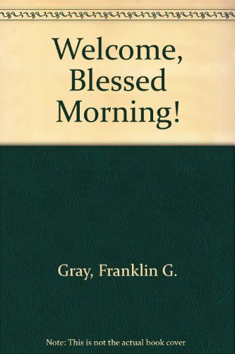 Stock image for Welcome, Blessed Morning! for sale by Wonder Book