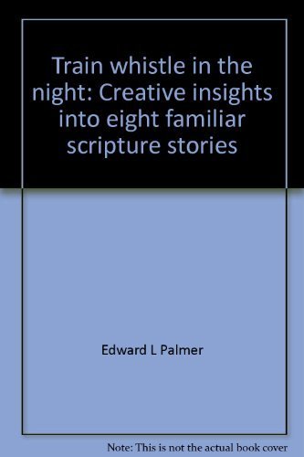 Stock image for Train whistle in the night: Creative insights into eight familiar scripture stories for sale by Wonder Book