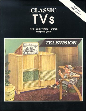 Beispielbild fr Classic TVs Pre-War thru 1950s with Price Guide zum Verkauf von Books From California