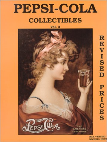 Pepsi-Cola Collectibles, Vol. 3 (with prices) (9780895380210) by Vehling, Bill; Hunt, Michael