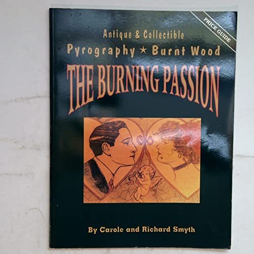 Imagen de archivo de The Burning Passion: Antique & Collectible Pyrography, Burnt Wood a la venta por SecondSale