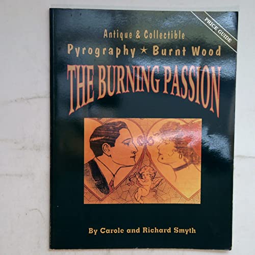 Stock image for The Burning Passion: Antique & Collectible Pyrography, Burnt Wood for sale by ThriftBooks-Atlanta