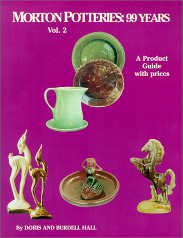 Morton Potteries: 99 Years - A Product Guide with prices - Vol. 2 (9780895380289) by Doris Hall; Burdell Hall