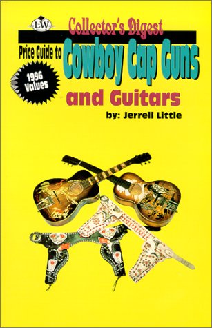 Imagen de archivo de Cowboy Cap Guns and Guitars: Collector's Digest, Price Guide a la venta por HPB-Red