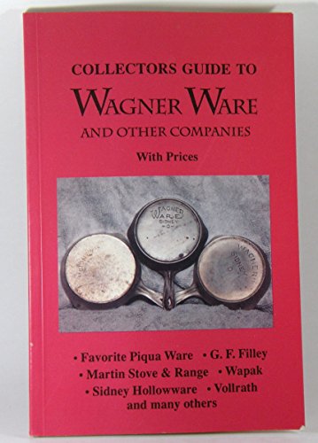 Imagen de archivo de Collectors Guide to Wagner Ware and Other Companies: With Prices a la venta por Lowry's Books