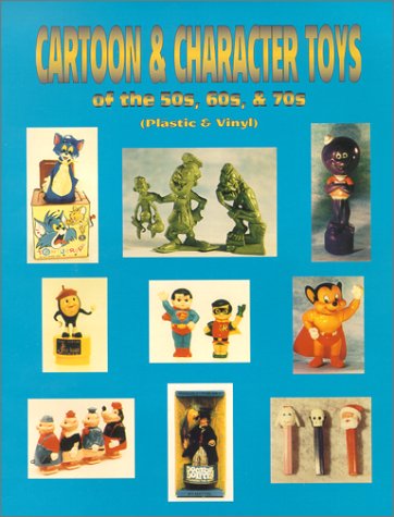 Stock image for Cartoon & character toys of the 50s, 60s & 70s: Plastic & vinyl for sale by Half Price Books Inc.