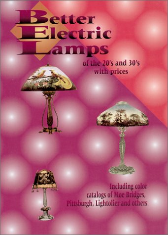 Beispielbild fr Better Electric Lamps of the 20's and 30's With Prices - Including color catalogs of Moe Bridges, Pittsburgh, Lightolier and others. zum Verkauf von ThriftBooks-Dallas