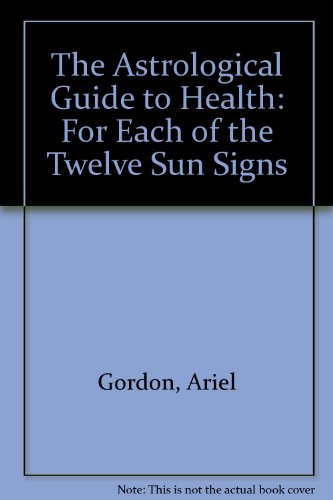 The Astrological Guide to Health: For Each of the Twelve Sun Signs
