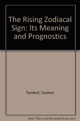 The Rising Zodiacal Sign: Its Meaning and Prognostics (9780895401885) by Turnbull, Coulson