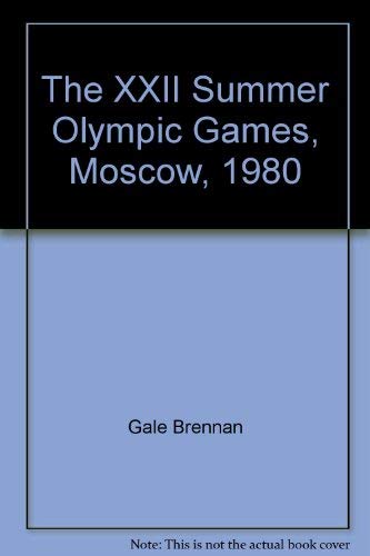 The XXII Summer Olympic Games, Moscow, 1980 (9780895420145) by Gale Brennan