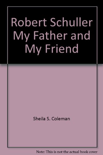 Stock image for ROBERT SCHULLER, MY FATHER AND MY FRIEND for sale by Neil Shillington: Bookdealer/Booksearch