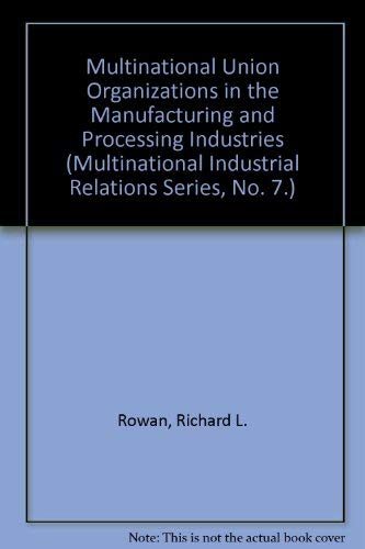 9780895460219: Multinational Union Organizations in the Manufacturing and Processing Industries (Multinational Industrial Relations Series, No. 7.)