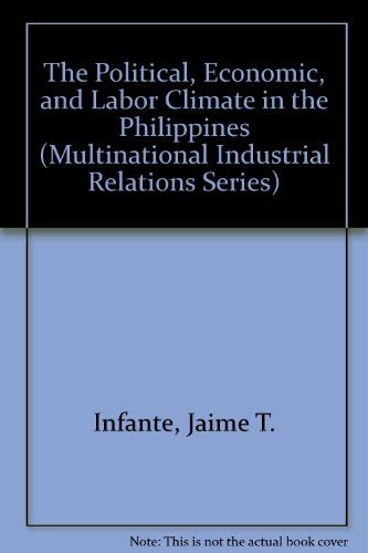 The Political, Economic, and Labor Climate in the Philippines (MULTINATIONAL INDUSTRIAL RELATIONS...