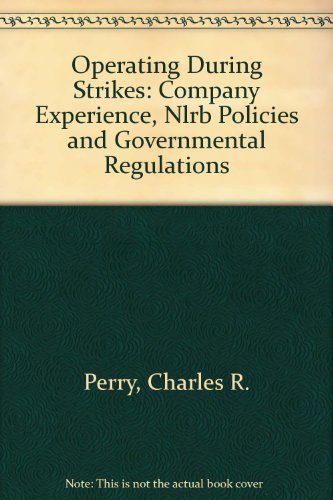 Stock image for Operating During Strikes : Company Experience, NLRB Policies and Governmental Regulations for sale by Better World Books