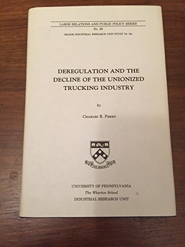 9780895460516: Deregulation and the Decline of the Unionized Trucking Industry (Labor Relations and Public Policy Series)