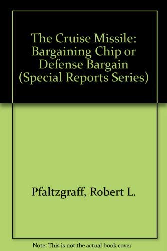 Imagen de archivo de The Cruise Missile: Bargaining Chip or Defense Bargain (Special Reports Series) a la venta por Wonder Book