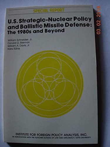 Stock image for U.S. Strategic-Nuclear Policy and Ballistic Missile Defense: The 1980s and Beyond (Special Report: Institute for Foreign Policy Analysis) for sale by BookDepart