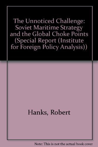 Imagen de archivo de The Unnoticed Challenge: Soviet Maritime Strategy and the Global Choke Points (SPECIAL REPORT (INSTITUTE FOR FOREIGN POLICY ANALYSIS)) a la venta por Best and Fastest Books