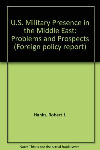 Stock image for The U. S. Military Presence in the Middle East : Problems and Prospects for sale by Better World Books