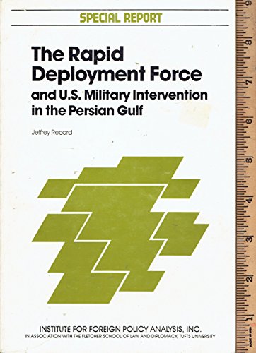 Stock image for The Rapid Deployment Force and U. S. Military Intervention in the Persian Gulf for sale by Better World Books: West