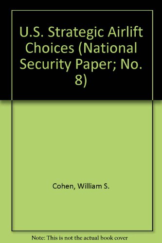 U.S. Strategic Airlift Choices (National Security Paper; No. 8) (9780895490797) by Cohen, William S.