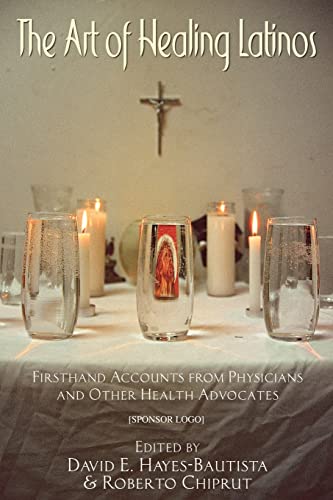 Stock image for The Art of Healing Latinos: Firsthand Accounts from Physicians and Other Health Advocates for sale by Sugarhouse Book Works, LLC