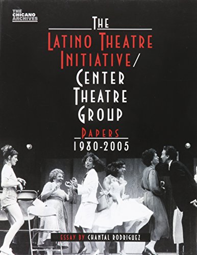 9780895511430: The Latino Theatre Initiative / Center Theatre Group Papers, 1980-2005: 04 (The Chicano Archives)