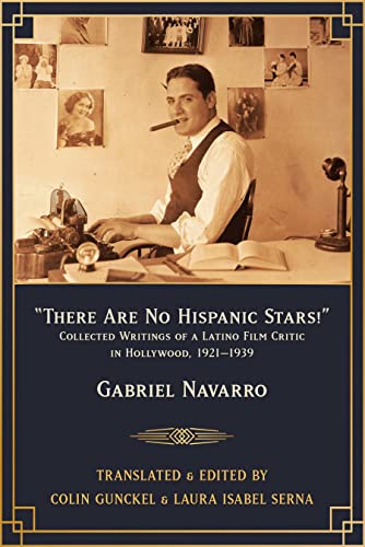 Beispielbild fr There Are No Hispanic Stars!: Collected Writings of a Latino Film Critic in Hollywood, 1921?1939 [Paperback] Navarro, Gabriel; Gunckel, Colin and Serna, Laura Isabel zum Verkauf von Lakeside Books