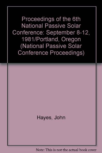 Stock image for Proceedings of the 6th National Passive Solar Conference: September 8-12, 1981/Portland, Oregon for sale by Reader's Corner, Inc.