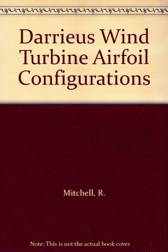 Darrieus Wind Turbine Airfoil Configurations (9780895531032) by R. Mitchell