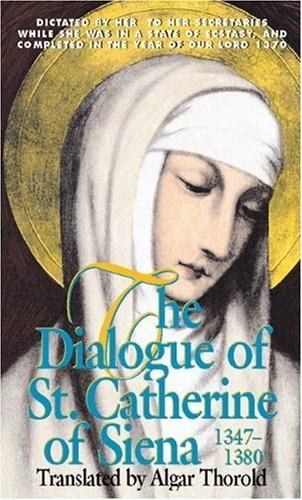 The Dialogue Of St. Catherine Of Siena (1347-1380)