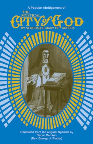 Beispielbild fr The Mystical City of God: A Popular Abridgement of the Divine History and Life of the Virgin Mother of God zum Verkauf von Your Online Bookstore