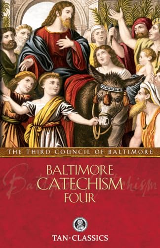 Baltimore Catechism Four: For the Use of Sunday-School Teachers and Advanced Classes. Also Known ...
