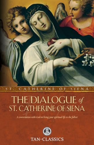 Beispielbild fr The Dialogue of St. Catherine Of Siena: A Conversation With God On Living Your Spiritual Life To The Fullest (Tan Classics) zum Verkauf von SecondSale