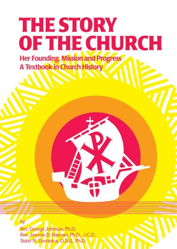 Stock image for The Story of the Church: Her Founding, Mission and Progress: A Textbook in Church History for sale by Irish Booksellers