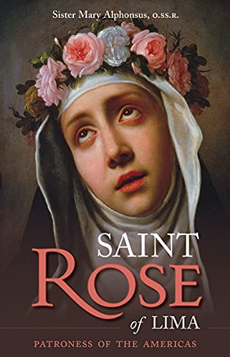 St. Rose of Lima : Patroness of the Americas - O. SS. R., Mary Alphonsus