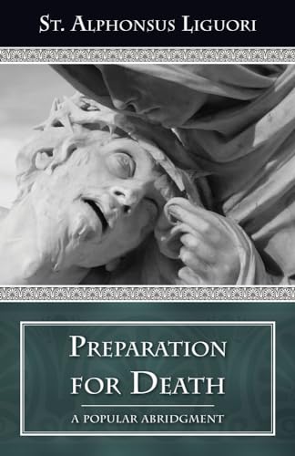 Beispielbild fr Preparation for Death: Considerations on Death, Judgment, Heaven and Hell A Popular Abridgment zum Verkauf von St Vincent de Paul of Lane County