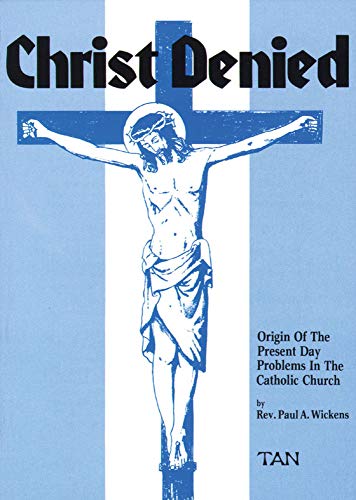 Stock image for Christ Denied: Orgin of the Present Day Problems in the Catholic Church for sale by ThriftBooks-Atlanta