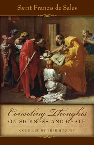 Beispielbild fr Consoling Thoughts On Sickness and Death (Consoling Thoughts of St. Francis de Sales) zum Verkauf von Half Price Books Inc.