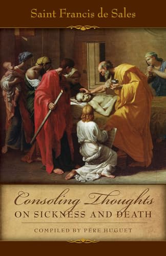 Stock image for Consoling Thoughts On Sickness and Death (Consoling Thoughts of St. Francis De Sales, 3) for sale by BooksRun