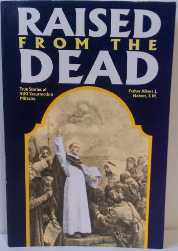Stock image for Raised from the Dead : True Stories of 400 Resurrection Miracles for sale by Goodwill Books