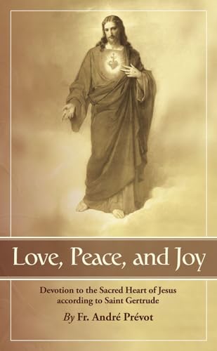 Beispielbild fr Love, Peace and Joy: Devotion to the Sacred Heart of Jesus According to Saint Gertrude: Thirty Chapters for a Month Devoted to the Sacred Heart of Jesus zum Verkauf von Half Price Books Inc.