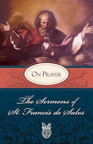 Beispielbild fr The Sermons of St. Francis de Sales: On Prayer (Volume I) zum Verkauf von BooksRun