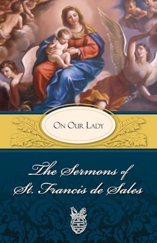 Beispielbild fr The Sermons of St. Francis de Sales: On Our Lady (Volume II) zum Verkauf von ZBK Books