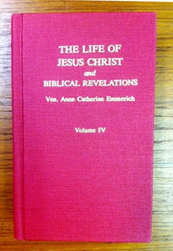 9780895552921: The Life of Jesus Christ and Biblical Revelations Volume IV: 004 (Life of Christ)