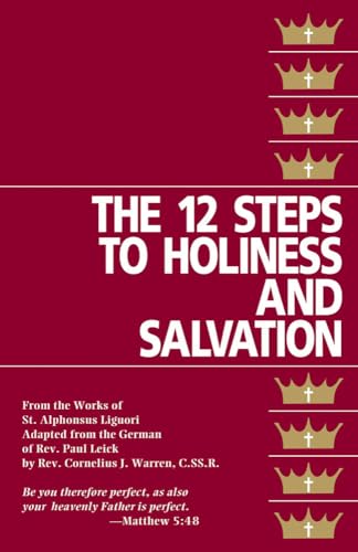 The Twelve Steps to Holiness and Salvation (Compiled from the writings of St. Alphonsus Liguori)