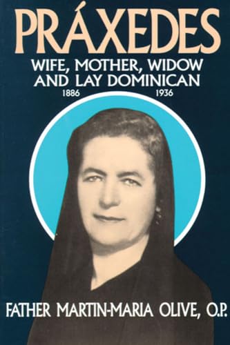 Beispielbild fr Praxedes: Wife, Mother, Widow and Lay Dominican, 1886-1936 - The Life of the Servant of God, Praxedes Fernandez zum Verkauf von RW Books