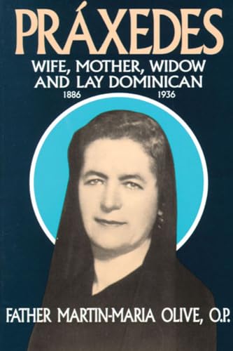 9780895553096: Praxedes: Wife, Mother, Widow, and Lay Dominican: Wife, Mother, Widow and Lay Dominican, 1886-1936 - The Life of the Servant of God, Praxedes Fernandez