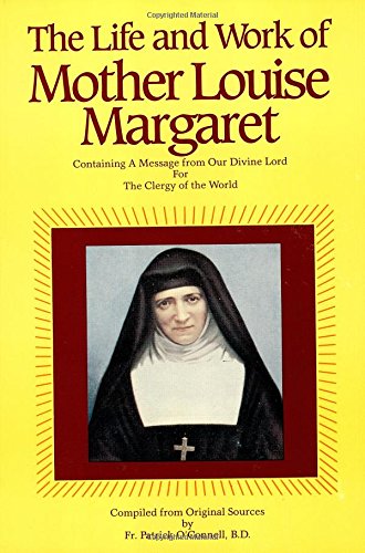 Imagen de archivo de The Life & Work of Mother Louise Margaret Claret: Containing a Message from Our Divine Lord for the Clergy of the World a la venta por Eighth Day Books, LLC